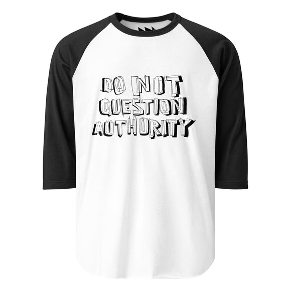 DO NOT QUESTION AUTHORITY - 3/4 sleeve raglan shirt