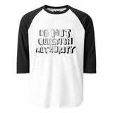 DO NOT QUESTION AUTHORITY - 3/4 sleeve raglan shirt