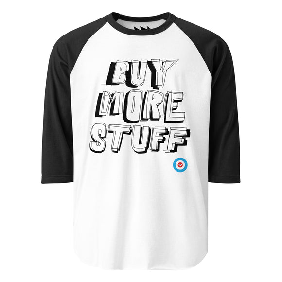 BUY MORE STUFF - 3/4 sleeve raglan shirt